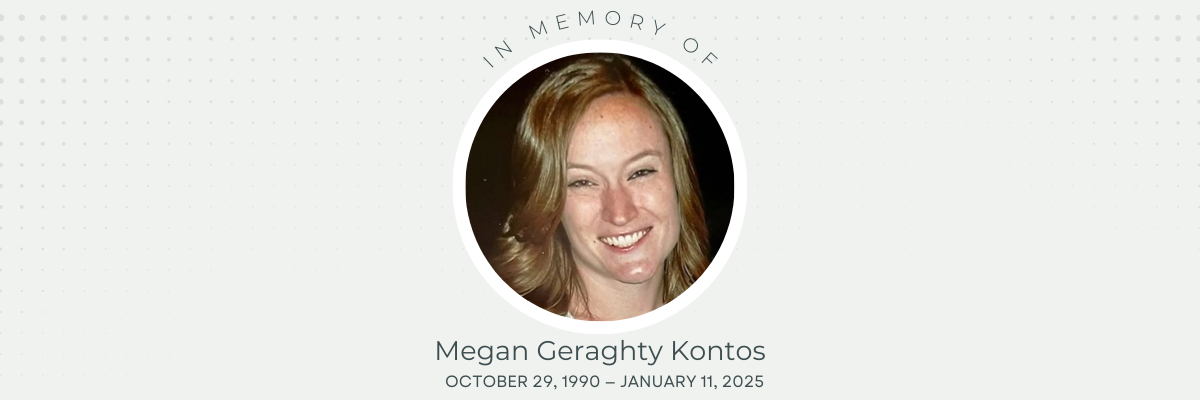2025%20Remembering%20Megan%20Geraghty%20Kontos%20(1200%20x%20400%20px)%20(1).png
